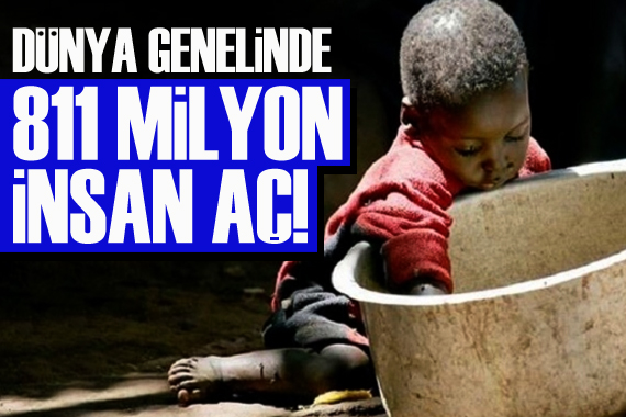 İnsanlık bu mu?: 811 milyon açlık çekiyor!