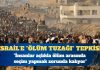 Yeter Artık İsrail, Çek Elini Mazlum Gazze Halkından!